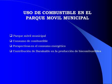USO DE COMBUSTIBLE EN EL PARQUE MOVIL MUNICIPAL  Parque móvil municipal  Consumo de combustible  Perspectivas en el consumo energético  Contribución.