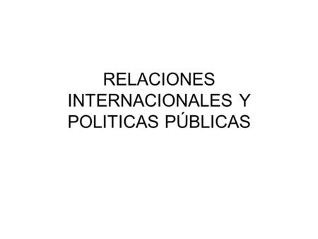 RELACIONES INTERNACIONALES Y POLITICAS PÚBLICAS