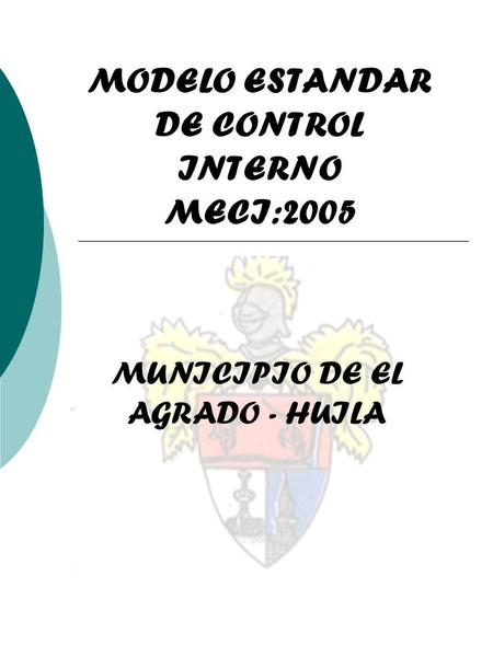 MODELO ESTANDAR DE CONTROL INTERNO MECI:2005 MUNICIPIO DE EL AGRADO - HUILA.