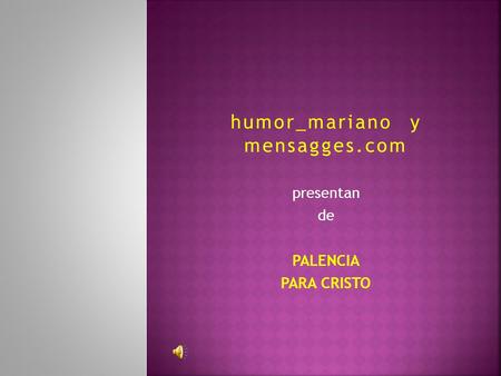 Humor_mariano y mensagges.com presentan de PALENCIA PARA CRISTO.