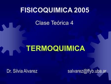 TERMOQUIMICA FISICOQUIMICA 2005 Clase Teórica 4