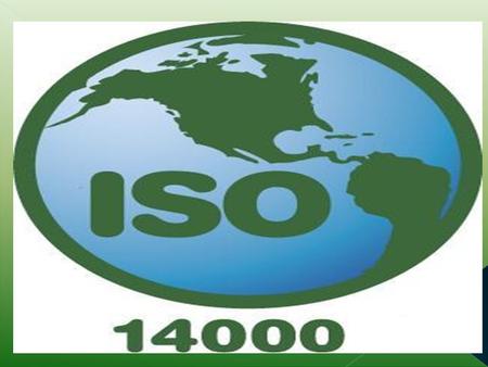 Concepto de ISO: La norma ISO es un estándar internacional de gestión ambiental, que se comenzó a publicar en 1996, tras el éxito de la serie de.