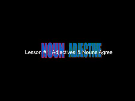 Lesson #1: Adjectives & Nouns Agree. Rojo, Azul, Amarillo, Verde Colors (Rojo, Azul, Amarillo, Verde) are all adjectives. But so are the articles: el,