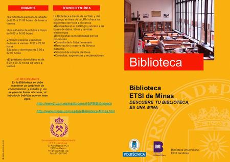 Biblioteca Biblioteca ETSI de Minas DESCUBRE TU BIBLIOTECA, ES UNA MINA Biblioteca Universitaria ETSI de Minas Universidad Politécnica de Madrid E.T.S.I.