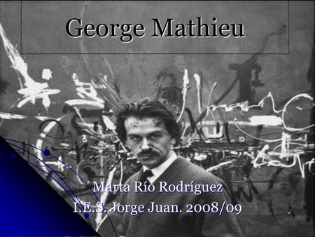 George Mathieu Marta Río Rodríguez I.E.S. Jorge Juan. 2008/09.