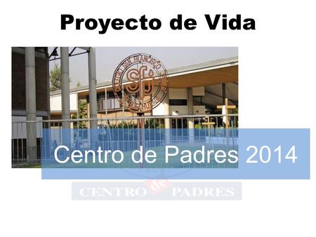Proyecto de Vida Centro de Padres 2014.