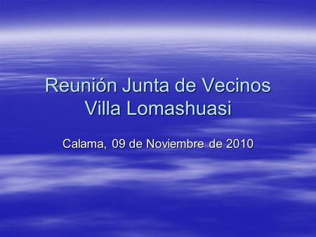 Reunión Junta de Vecinos Villa Lomashuasi Calama, 09 de Noviembre de 2010.