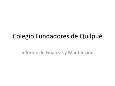 Colegio Fundadores de Quilpué Informe de Finanzas y Mantención.