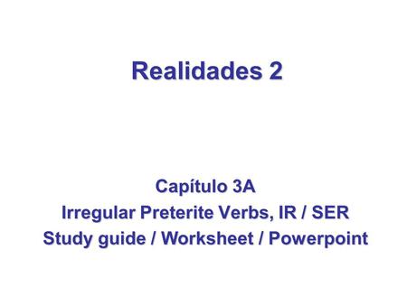 Realidades 2 Capítulo 3A Irregular Preterite Verbs, IR / SER
