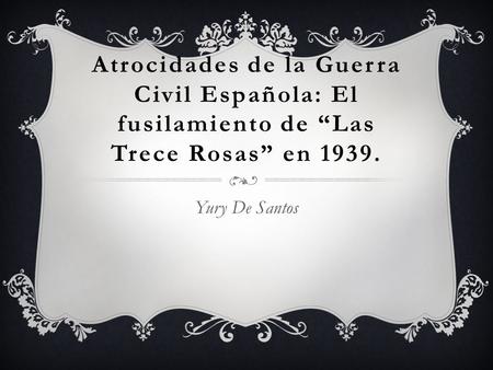 Atrocidades de la Guerra Civil Española: El fusilamiento de “Las Trece Rosas” en 1939. Yury De Santos.