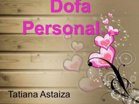 Dofa Personal… Tatiana Astaiza.