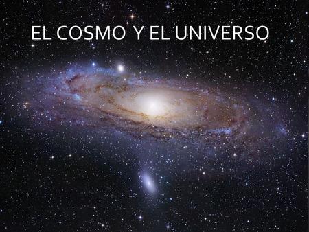 EL COSMO Y EL UNIVERSO.