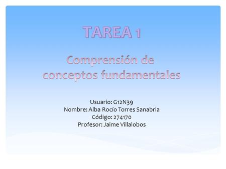 Usuario: G12N39 Nombre: Alba Rocío Torres Sanabria Código: 274170 Profesor: Jaime Villalobos.