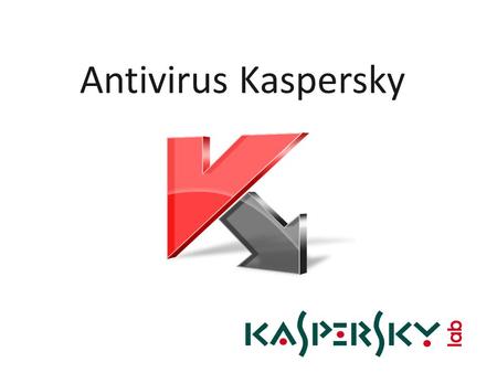 Antivirus Kaspersky. ¿Qué es Kaspersky ? Es un fabricante de software pára la seguridad de la información, protege estaciones de trabajo, servidores de.