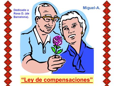 “Ley de compensaciones” Miguel-A. Dedicado a Rosa D. (de Barcelona).