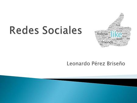 Leonardo Pérez Briseño.  Red: conjunto de equipos interconectados que comparten información.  Social: conjunto de individuos que interactúan entre sí.