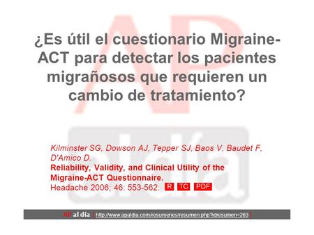 ¿Es útil el cuestionario Migraine- ACT para detectar los pacientes migrañosos que requieren un cambio de tratamiento? Kilminster SG, Dowson AJ, Tepper.