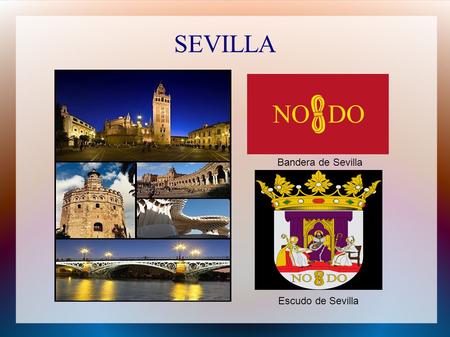 SEVILLA Bandera de Sevilla Escudo de Sevilla. La ciudad de Sevilla Sevilla es una ciudad situada en la comunidad autonomia de Andalucia, en España. Esta.