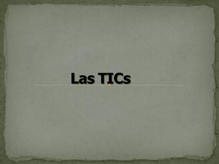 Las TICs.