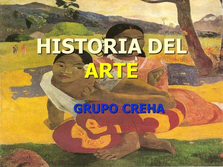 HISTORIA DEL ARTE GRUPO CREHA.