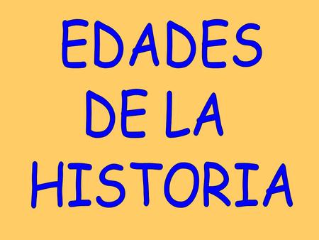 EDADES DE LA HISTORIA.