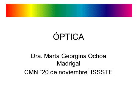 Dra. Marta Georgina Ochoa Madrigal CMN “20 de noviembre” ISSSTE