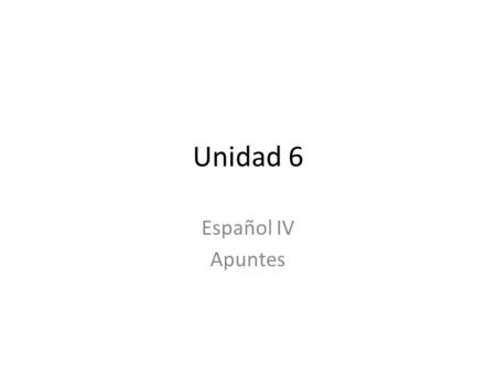 Unidad 6 Español IV Apuntes. Past Participles used as ADJECTIVES Need to agree in number and gender with the noun being described the same as you would.
