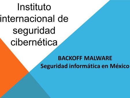 Instituto internacional de seguridad cibernética BACKOFF MALWARE Seguridad informática en México.