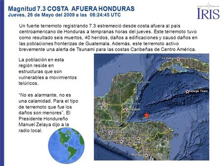 Un fuerte terremoto registrando 7.3 estremeció desde costa afuera al país centroamericano de Honduras a tempranas horas del jueves. Este terremoto tuvo.