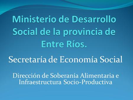 Secretaría de Economía Social Dirección de Soberanía Alimentaria e Infraestructura Socio-Productiva.