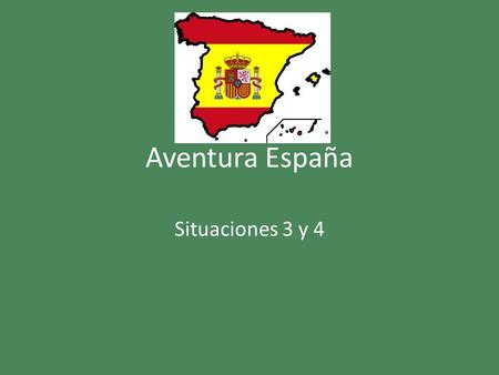 Aventura España Situaciones 3 y 4.