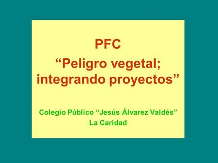 PFC “Peligro vegetal; integrando proyectos”