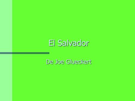 El Salvador El Salvador De Joe Glueckert. Indice n Historia n Cultura n Dinero n Geographia n El Bandera n Productos n Nacional Canción n Otra hechos.