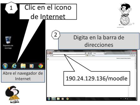 Clic en el icono de Internet 1 Abre el navegador de Internet Digita en la barra de direcciones 2 190.24.129.136/moodle.