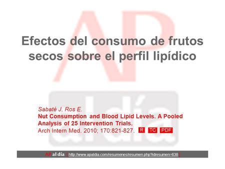 Efectos del consumo de frutos secos sobre el perfil lipídico Sabaté J, Ros E. Nut Consumption and Blood Lipid Levels. A Pooled Analysis of 25 Intervention.