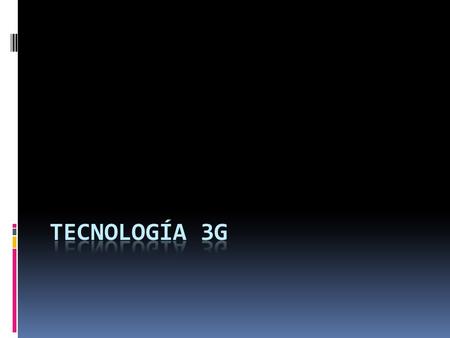Tecnología 3G.