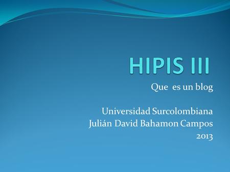Que es un blog Universidad Surcolombiana Julián David Bahamon Campos 2013.