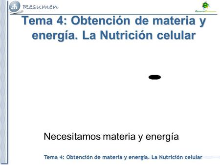 Tema 4: Obtención de materia y energía. La Nutrición celular