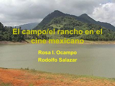 El campo/el rancho en el cine mexicano Rosa I. Ocampo Rodolfo Salazar.
