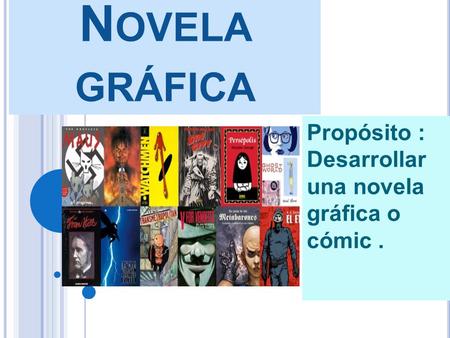 N OVELA GRÁFICA Propósito : Desarrollar una novela gráfica o cómic.