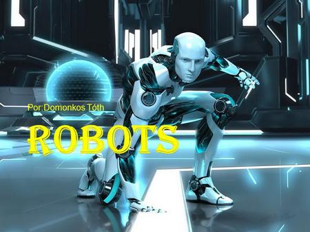 Por:Domonkos Tóth. Un robot es un dispositivo mecánico a parecido un humano animal. Los robots modernos son usualmente una mácina electro-mecánica controlada.