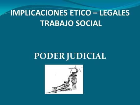 IMPLICACIONES ETICO – LEGALES TRABAJO SOCIAL