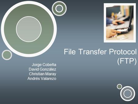 File Transfer Protocol (FTP) Jorge Cobeña David González Christian Maray Andrés Valarezo.