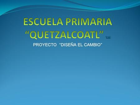 ESCUELA PRIMARIA “QUETZALCOATL” T.M