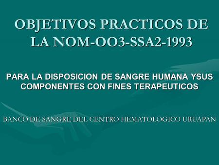 OBJETIVOS PRACTICOS DE LA NOM-OO3-SSA2-1993