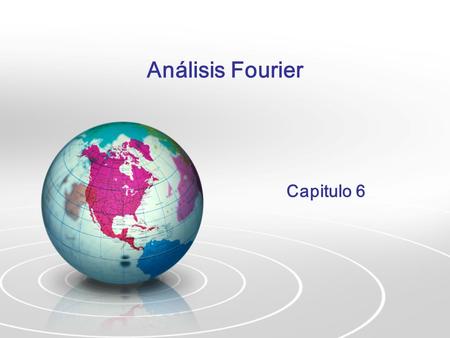 Análisis Fourier Capitulo 6.