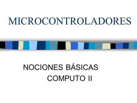 MICROCONTROLADORES NOCIONES BÁSICAS COMPUTO II. ¿QUÉ ES UN MICROCONTROLADOR? MICROCONTROLADOR = MICROPROCESADOR + MEMORIA + PERIFERICOS.