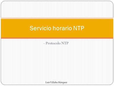 Servicio horario NTP - Protocolo NTP Luis Villalta Márquez.