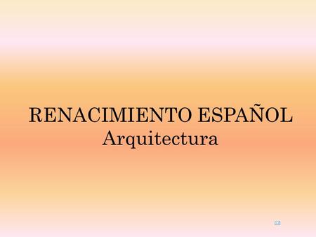 RENACIMIENTO ESPAÑOL Arquitectura.