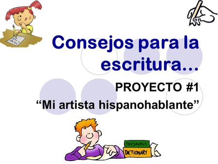 Consejos para la escritura… PROYECTO #1 “Mi artista hispanohablante”